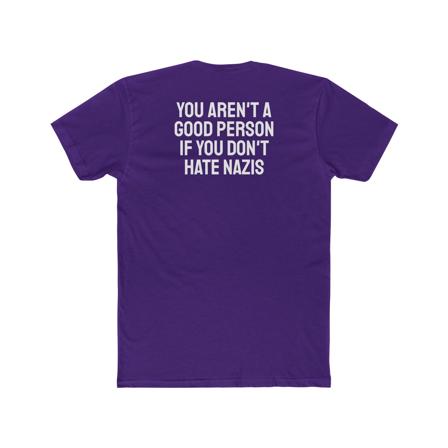 You Aren't A Good Person If You Don't Hate Nazis - Unisex Cotton Crew Tee