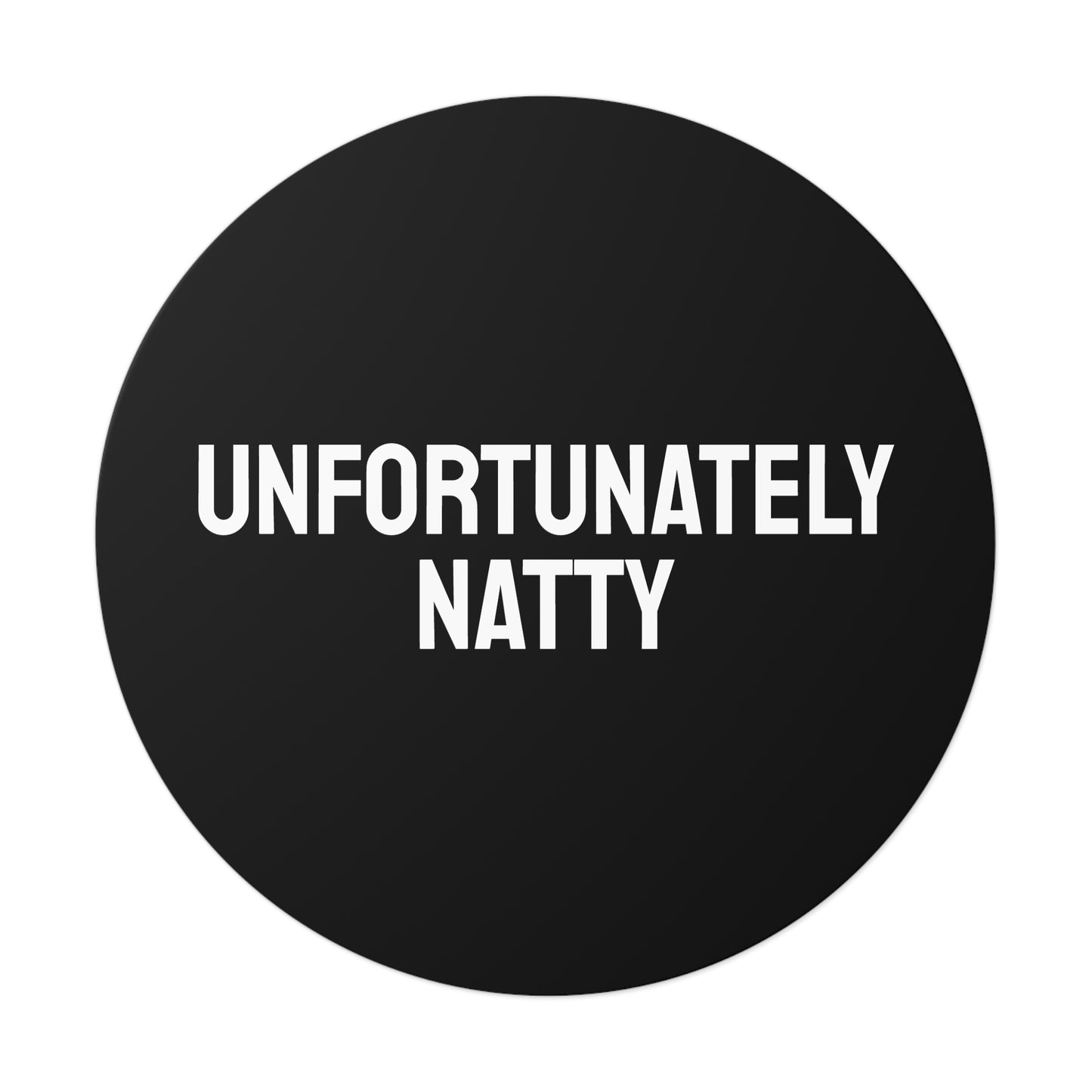 Unfortunately Natty - Round Vinyl Stickers