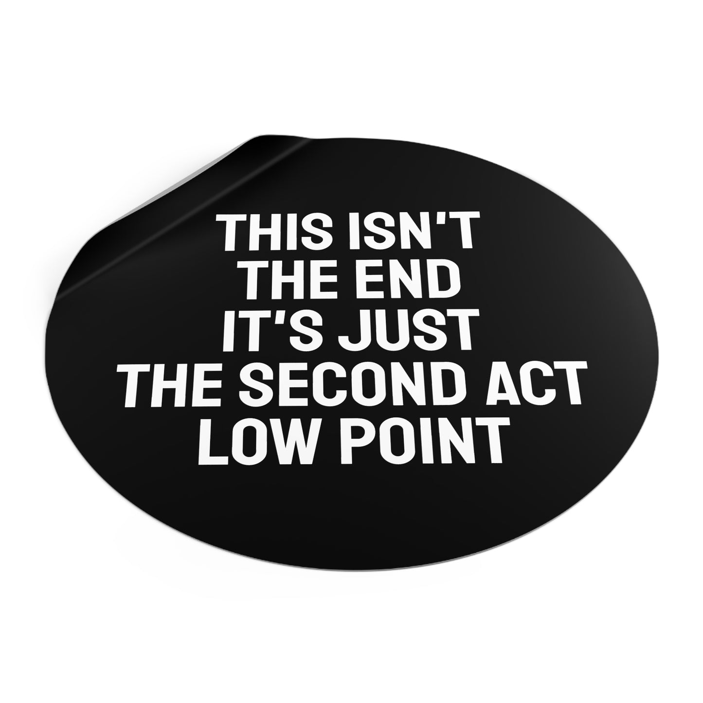 This Isn't The End It's Just The Second Act Low Point - Round Vinyl Stickers