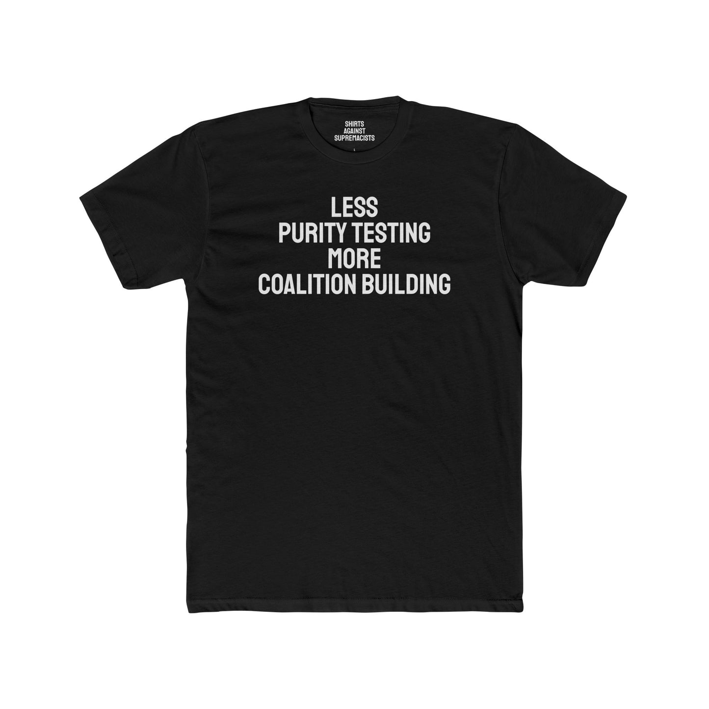 Less Purity Testing More Coalition Building - Unisex Cotton Crew Tee