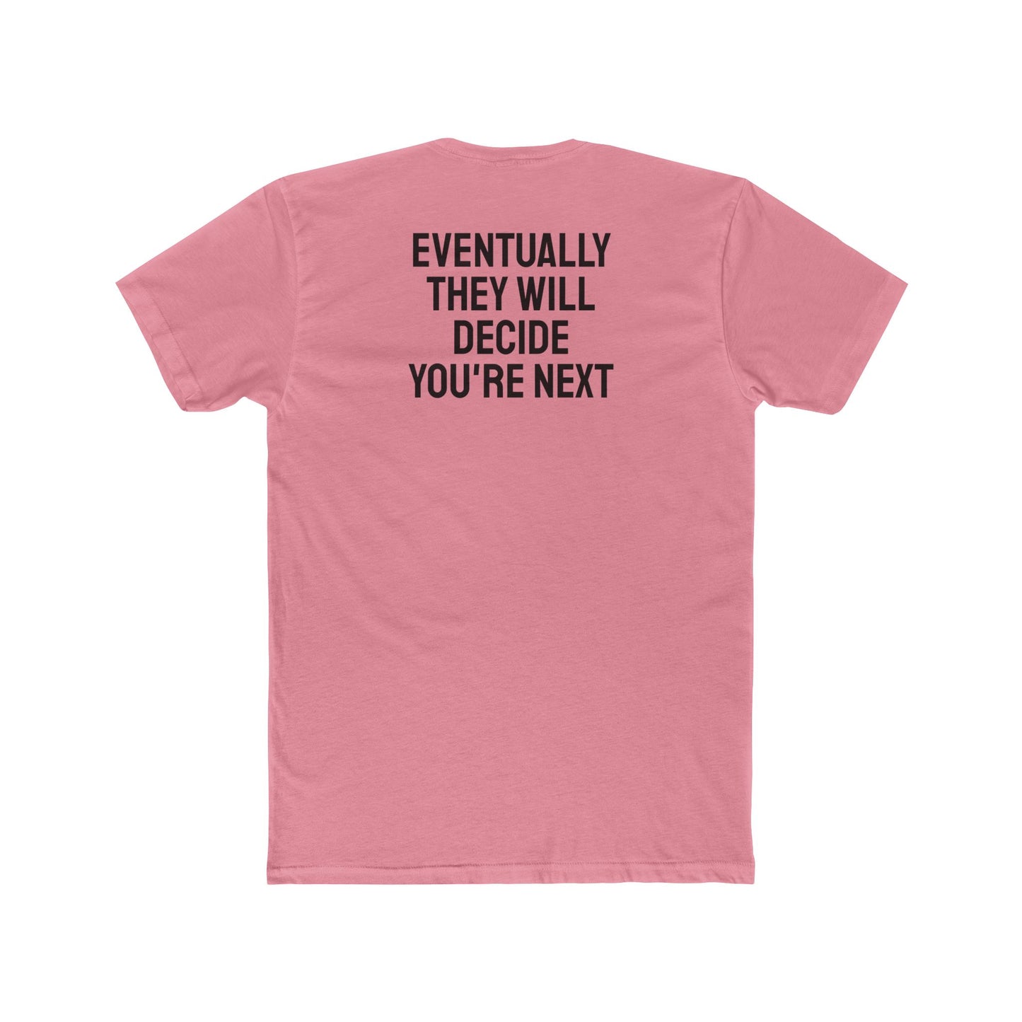 Eventually They Will Decide You're Next - Unisex Cotton Crew Tee