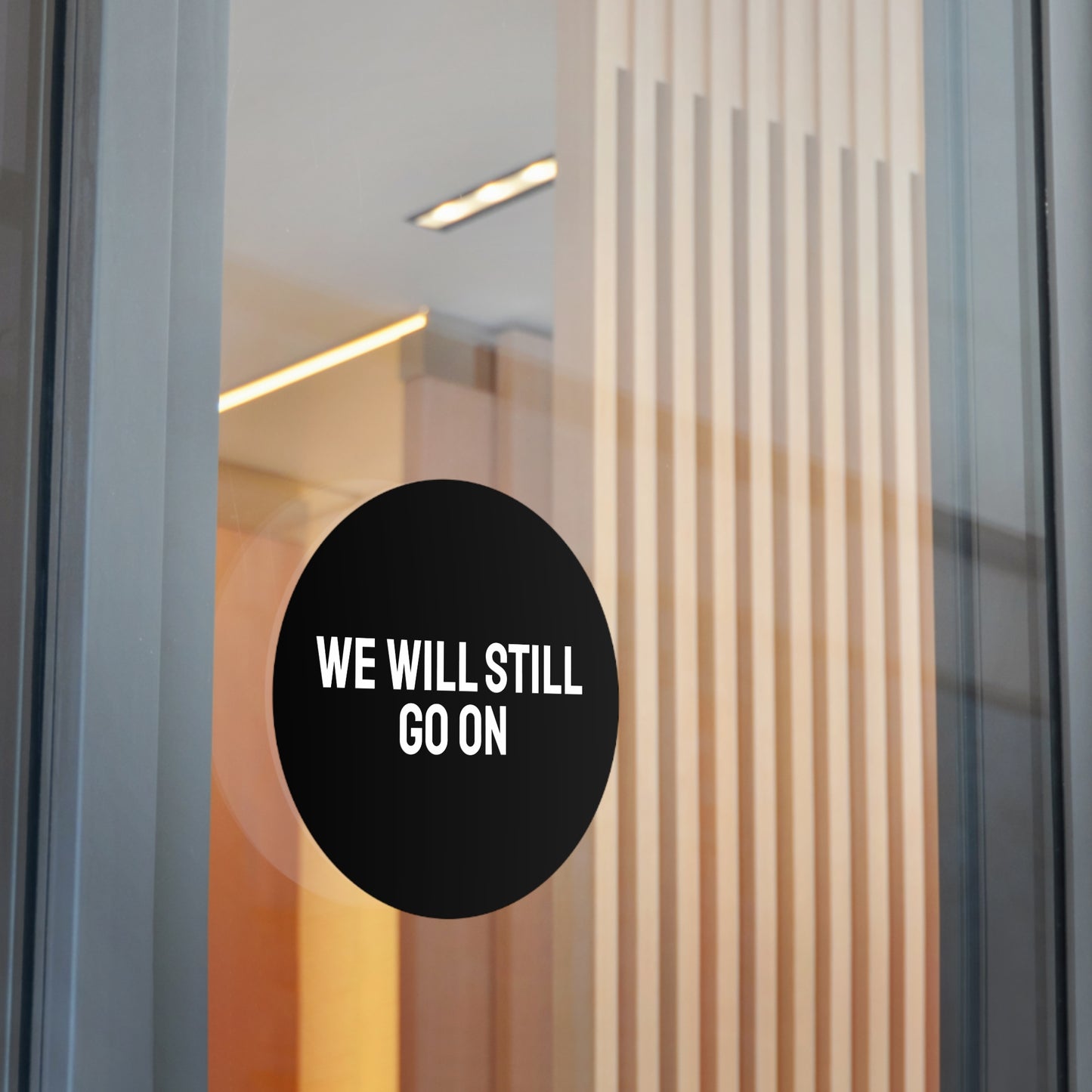 We Will Still Go On - Round Vinyl Stickers