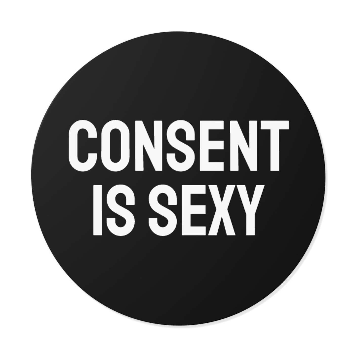 Consent Is Sexy - Round Vinyl Stickers