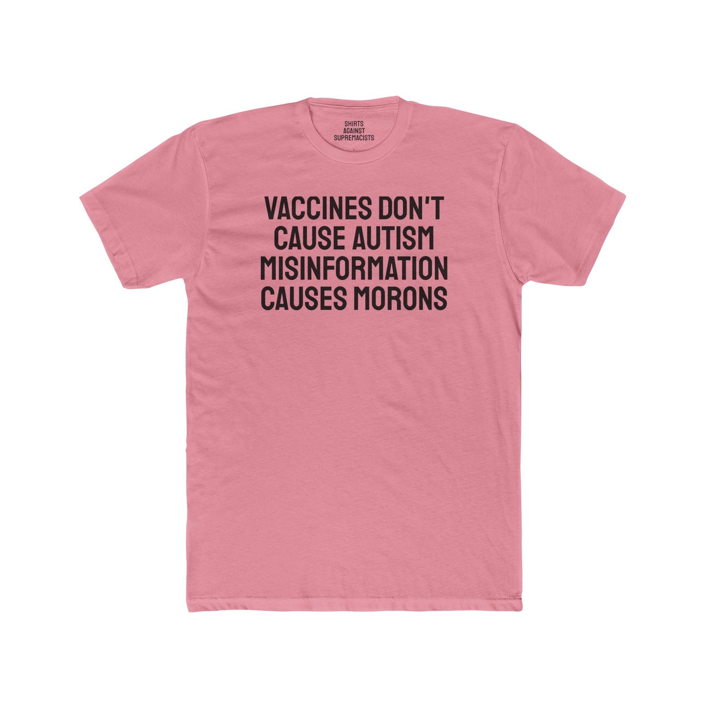 Vaccines Don't Cause Autism Misinformation Causes Morons - Unisex Cotton Crew Tee