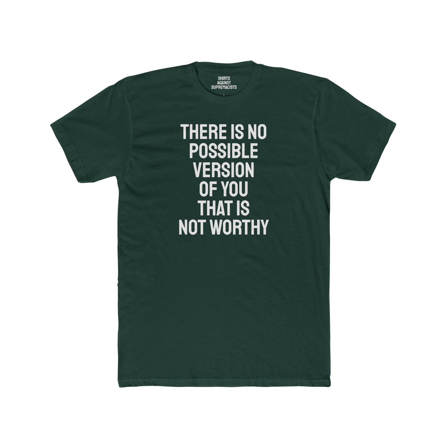 There Is No Possible Version Of You That Is Not Worthy - Unisex Cotton Crew Tee