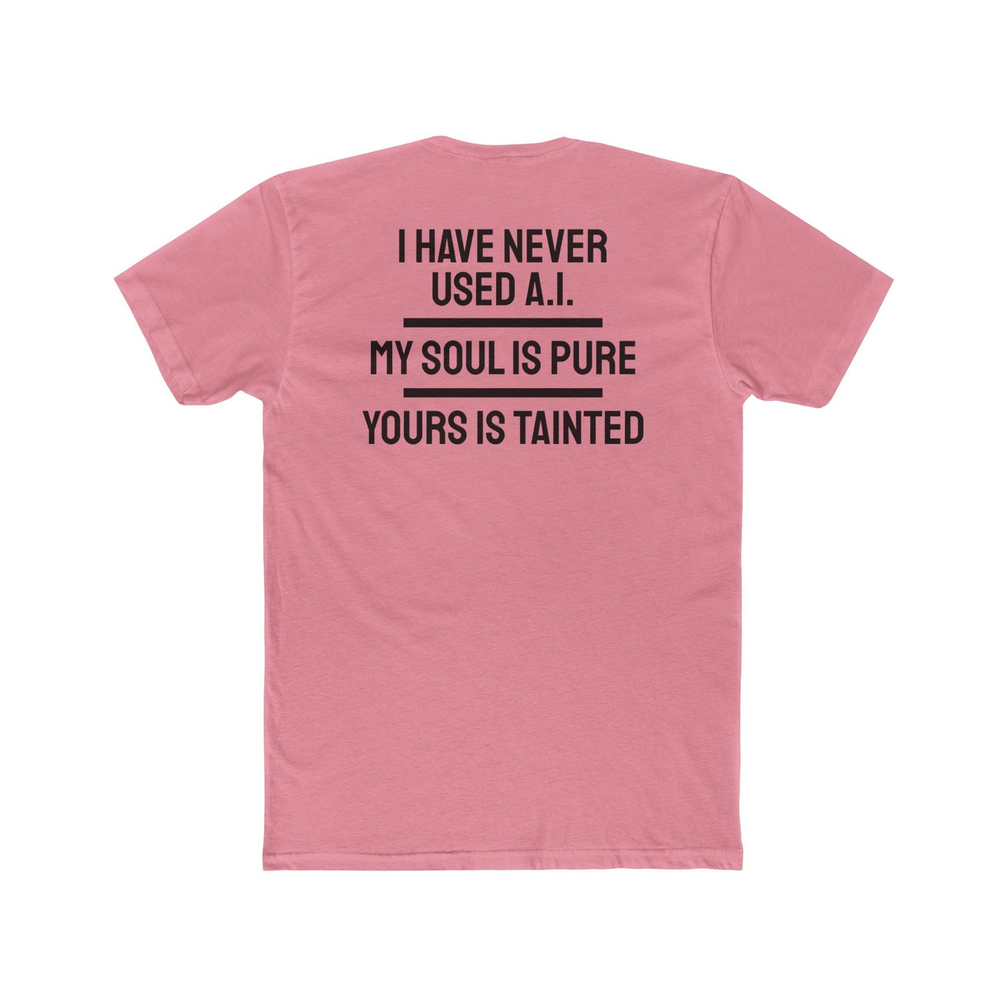 I Have Never Used A.I. My Soul Is Pure Yours Is Tainted - Unisex Cotton Crew Tee
