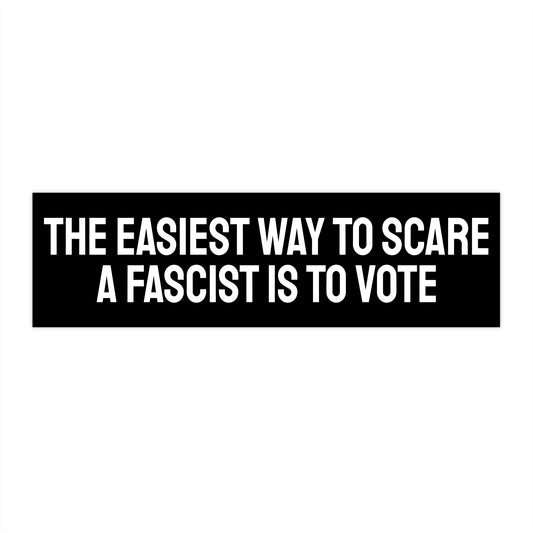 The Easiest Way To Scare A Fascist Is To Vote - Bumper Sticker