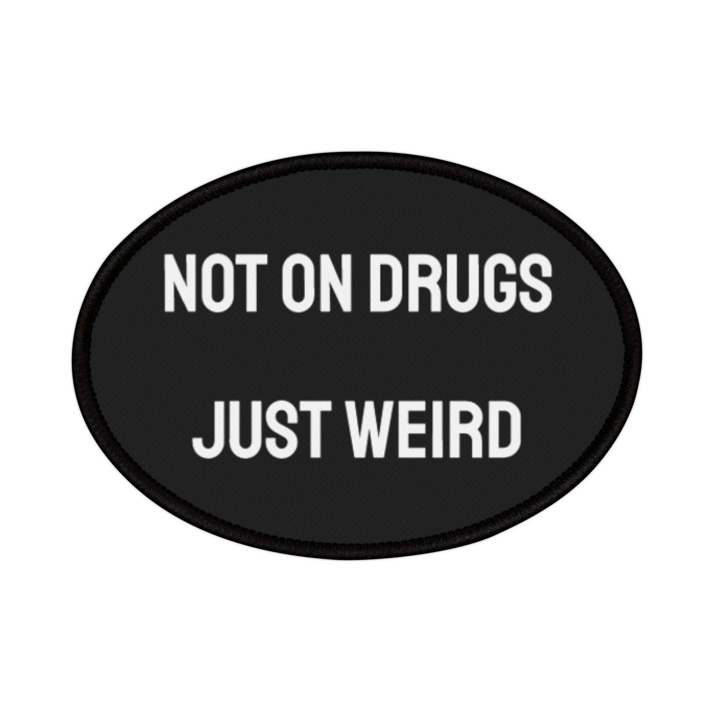 Not On Drugs Just Weird - Iron-On Patch