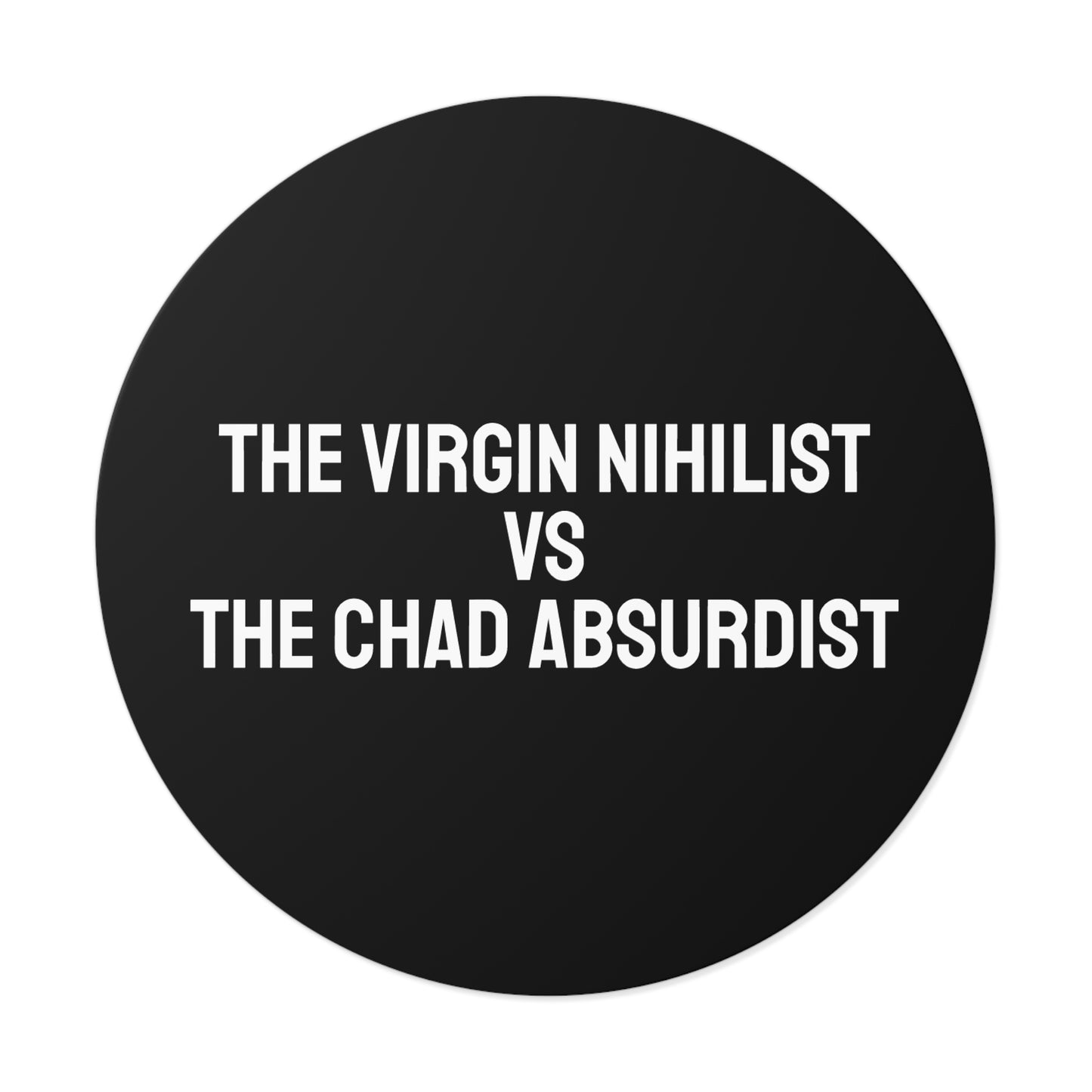 The Virgin Nihilist Vs The Chad Absurdist - Round Vinyl Stickers