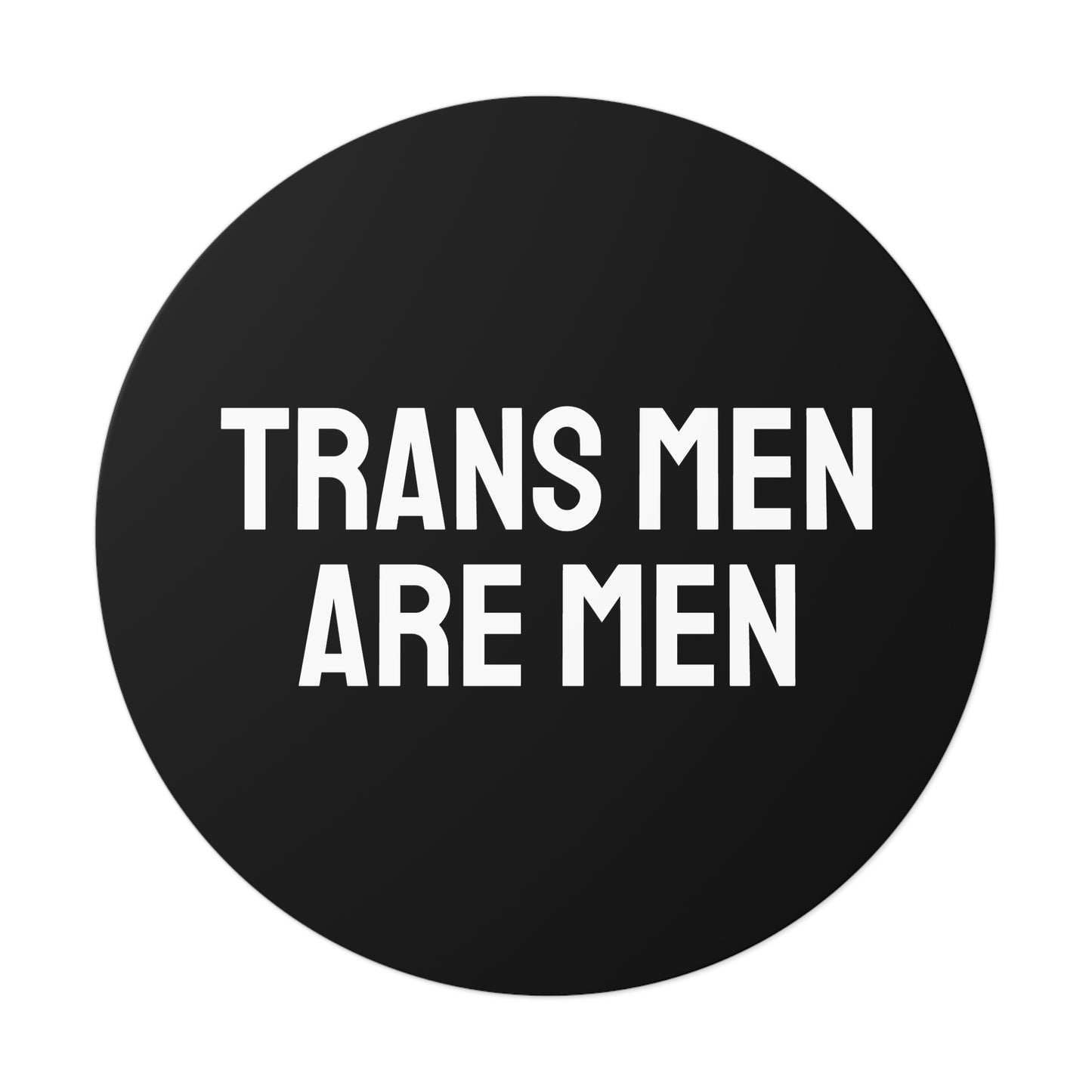 Trans Men Are Men - Round Vinyl Stickers