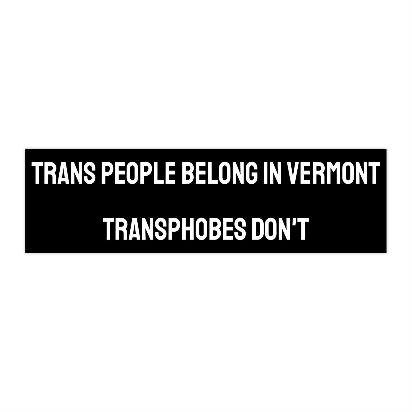 Trans People Belong In Vermont Transphobes Don't - Bumper Sticker