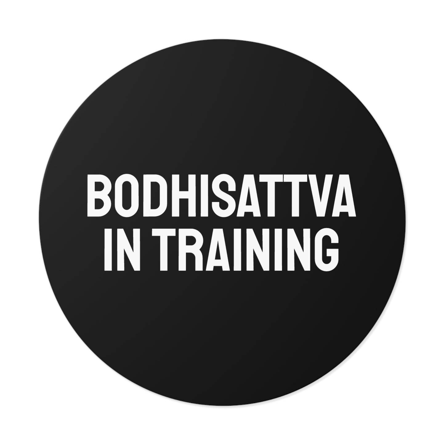 Bodhisattva In Training - Round Vinyl Stickers