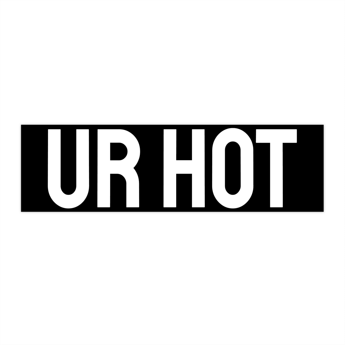 Ur Hot - Bumper Sticker