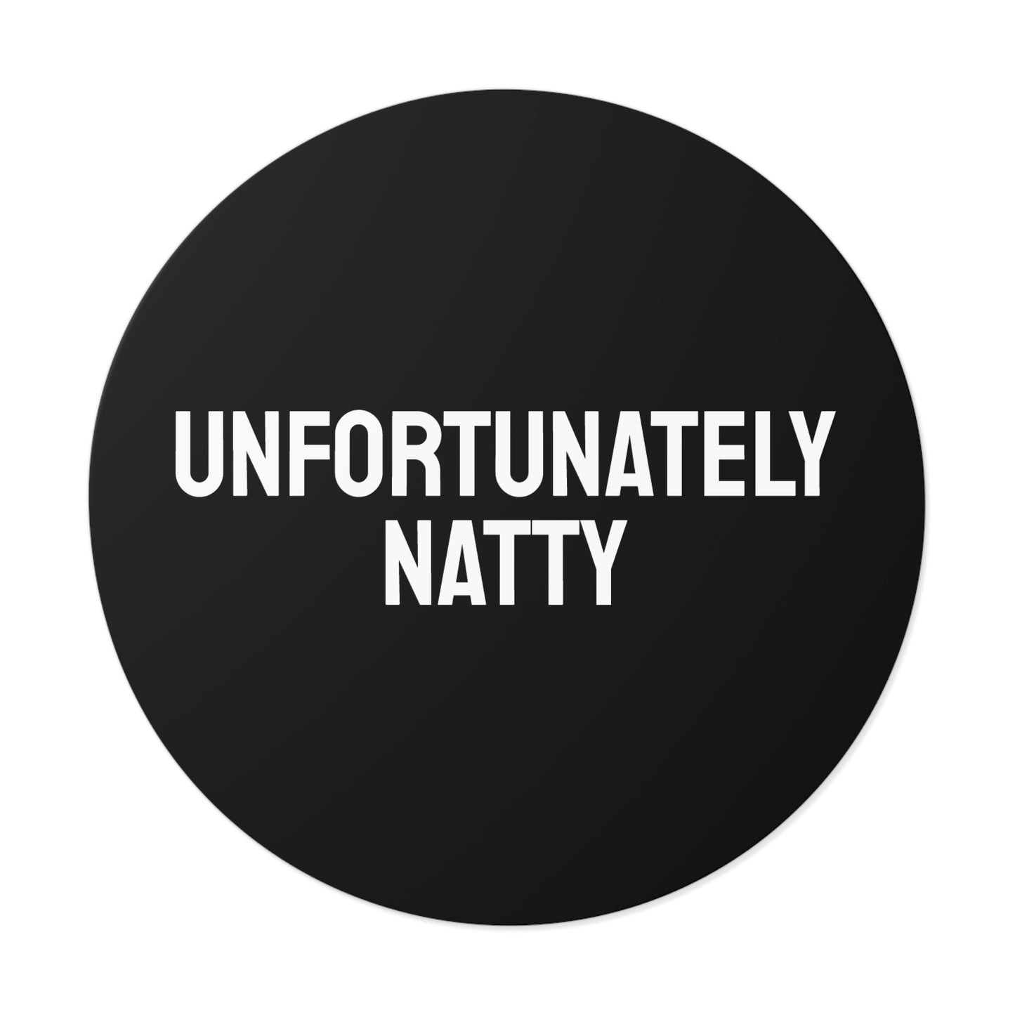 Unfortunately Natty - Round Vinyl Stickers