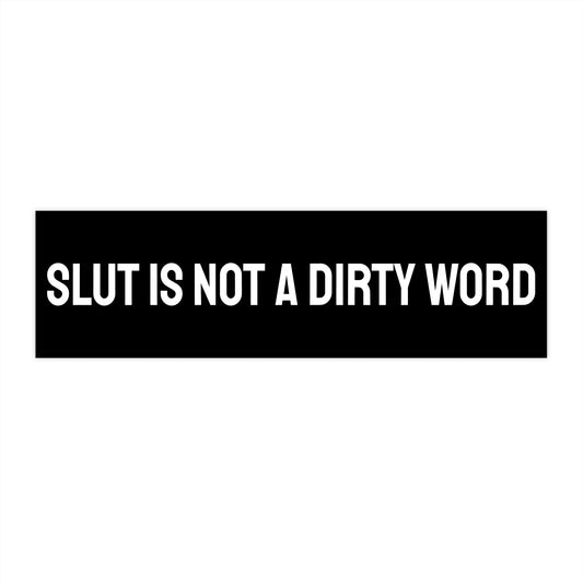 Slut Is Not A Dirty Word - Bumper Sticker