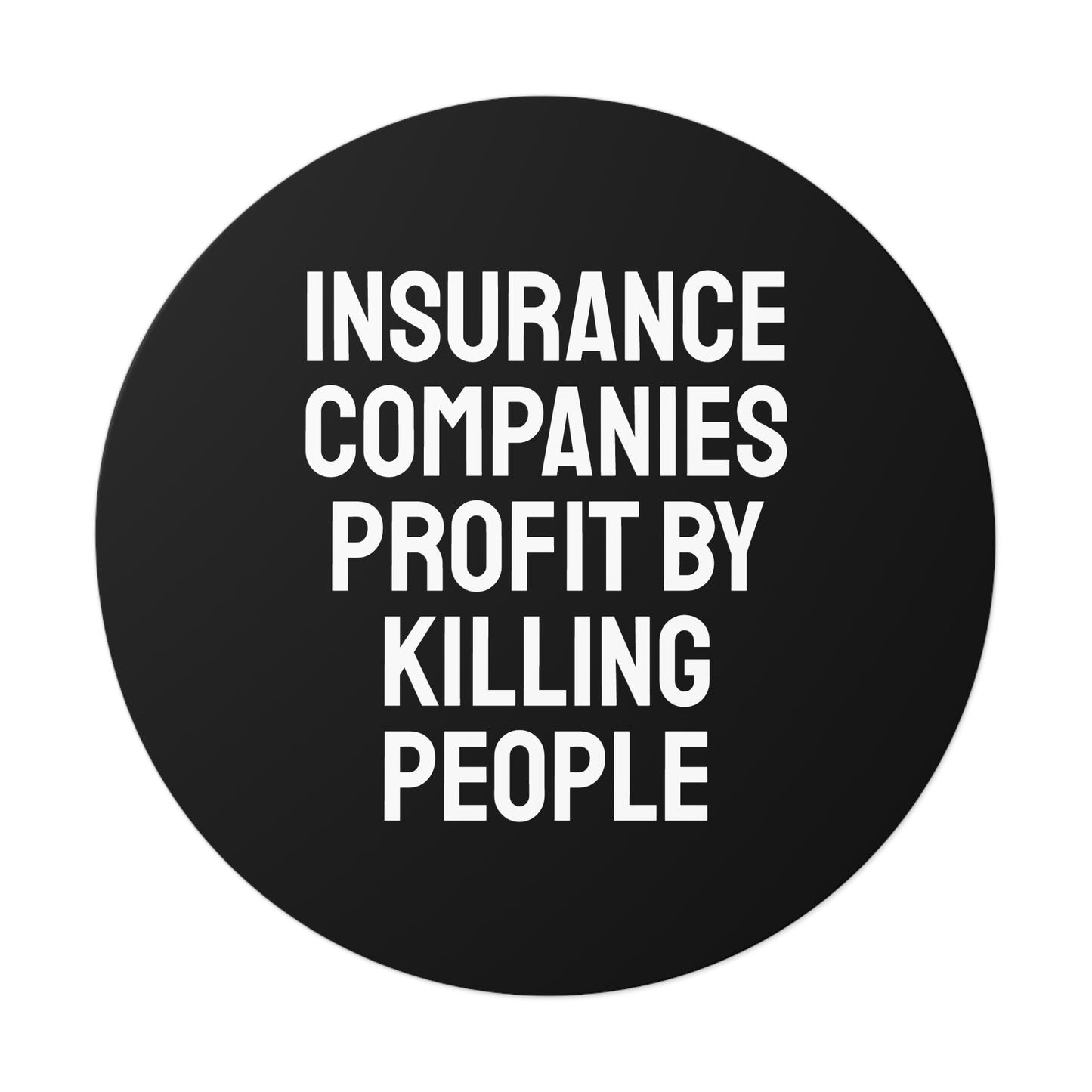 Insurance Companies Profit By Killing People - Round Vinyl Stickers