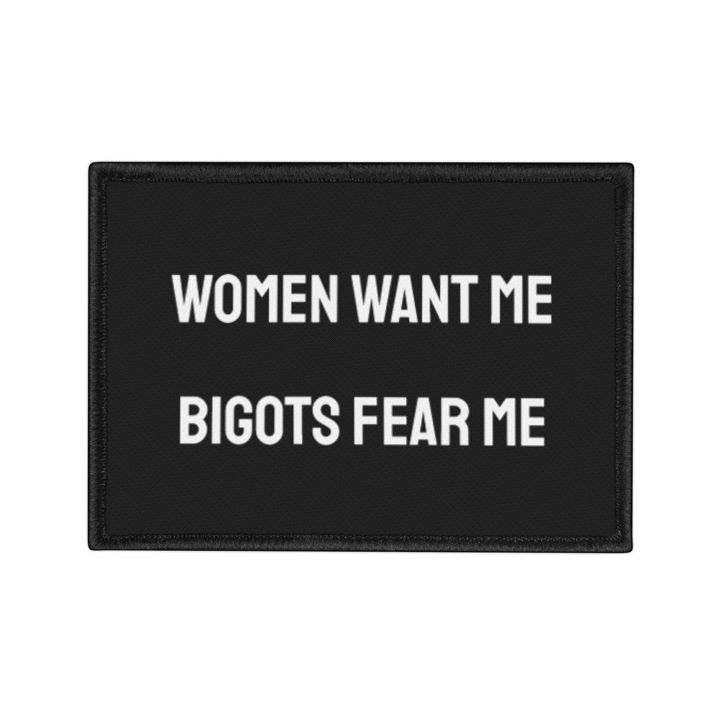 Women Want Me Bigots Fear Me - Iron-On Patch