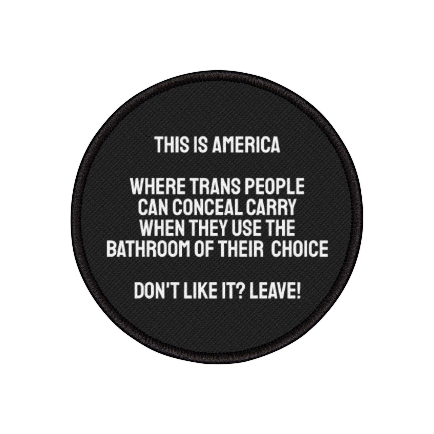 This Is America Where Trans People Can Conceal Carry While Using The Bathroom Of Their Choice. Don't Like it? Leave! - Iron-On Patch