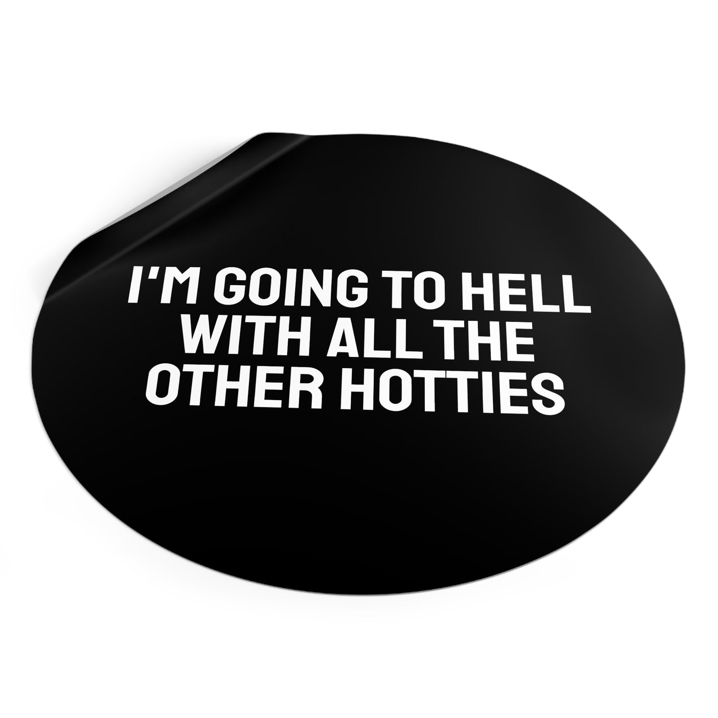I'm Going To Hell With All The Other Hotties - Round Vinyl Stickers