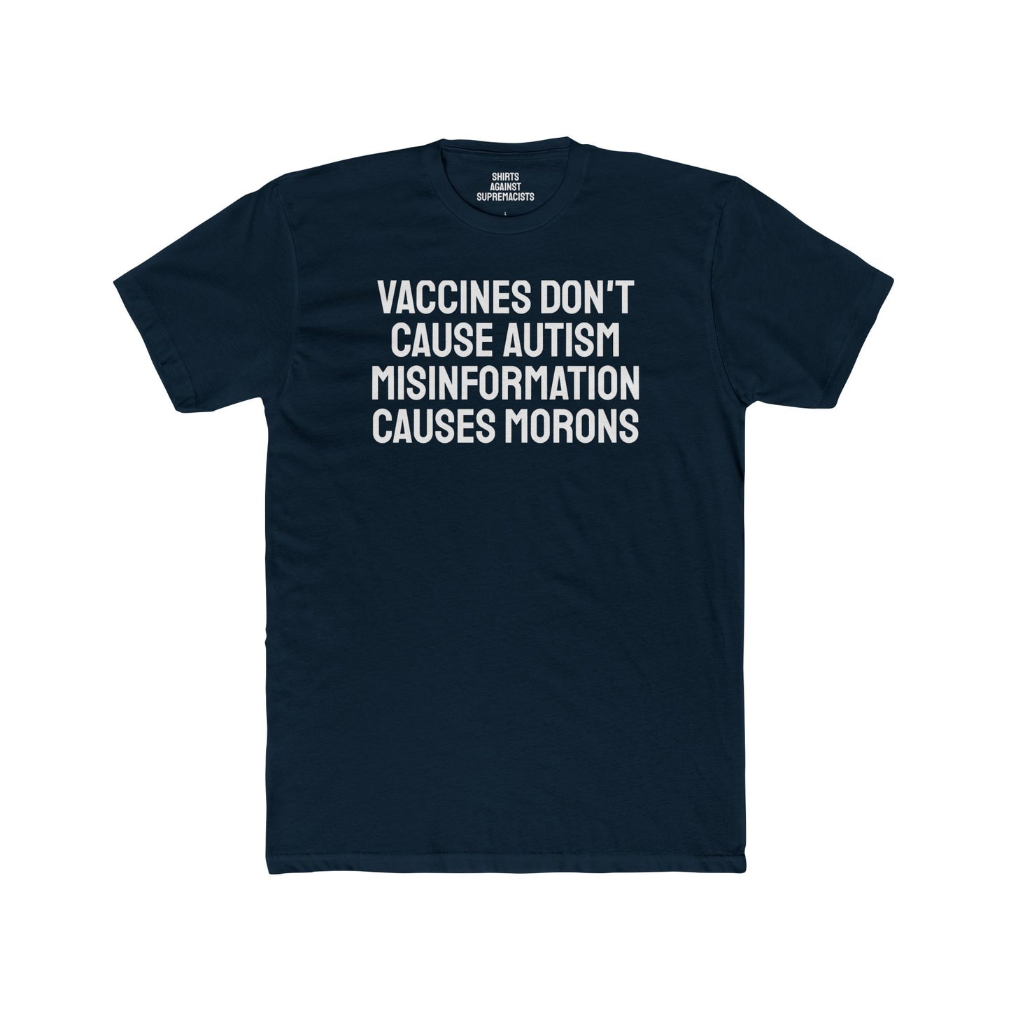 Vaccines Don't Cause Autism Misinformation Causes Morons - Unisex Cotton Crew Tee
