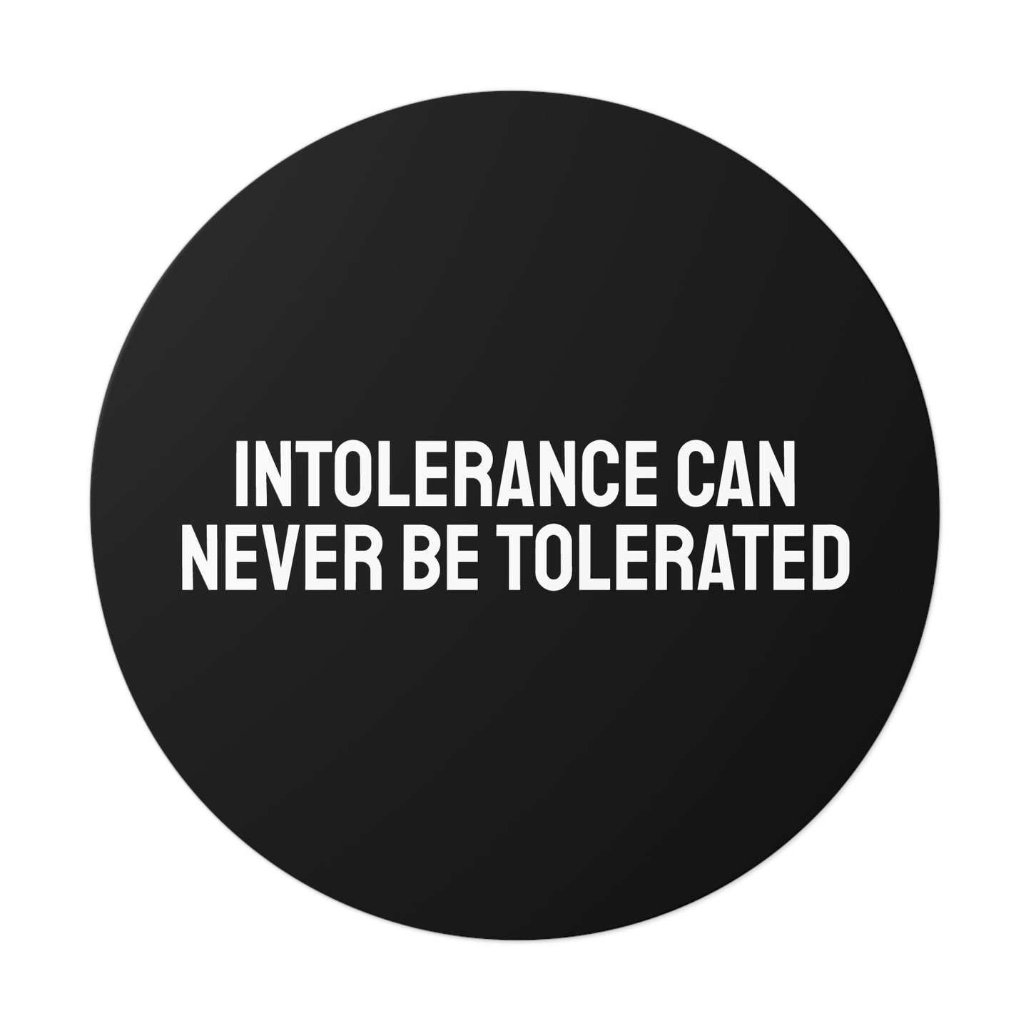 Intolerance Can Never Be Tolerated - Round Vinyl Stickers