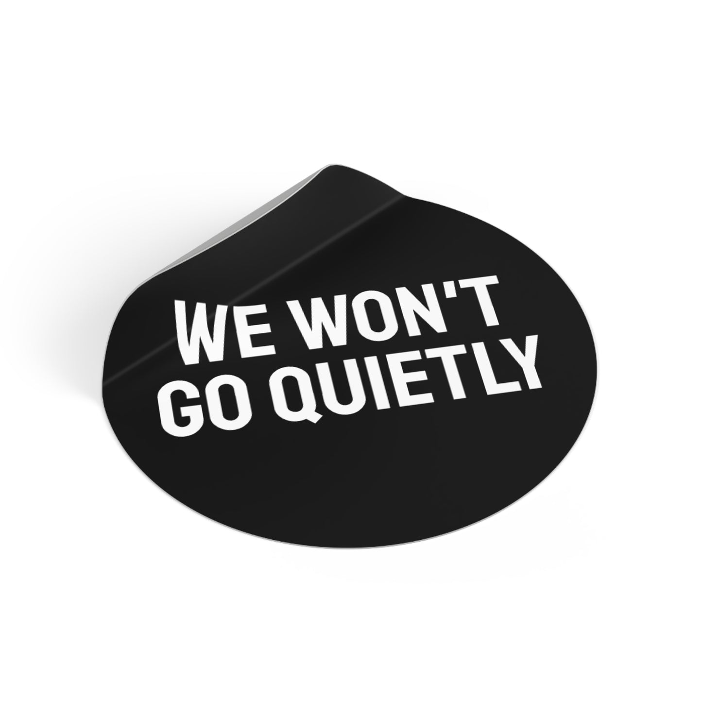 We Won't Go Quietly - Round Vinyl Stickers
