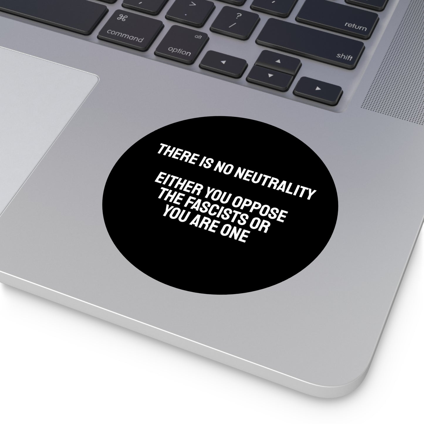 There Is No Neutrality Either You Oppose The Fascists Or You Are One - Round Vinyl Stickers