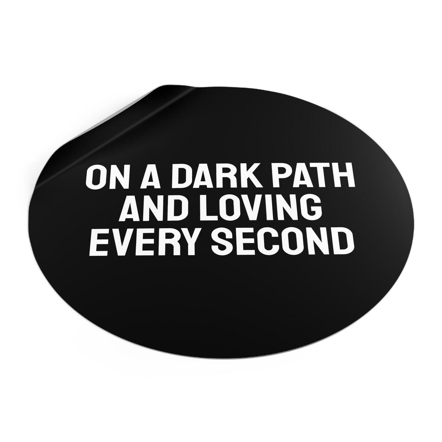 On A Dark Path And Loving Every Second - Round Vinyl Stickers