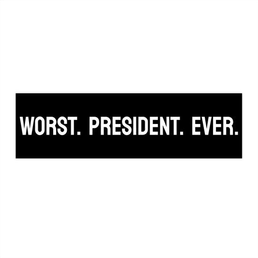 Worst. President. Ever. - Bumper Sticker