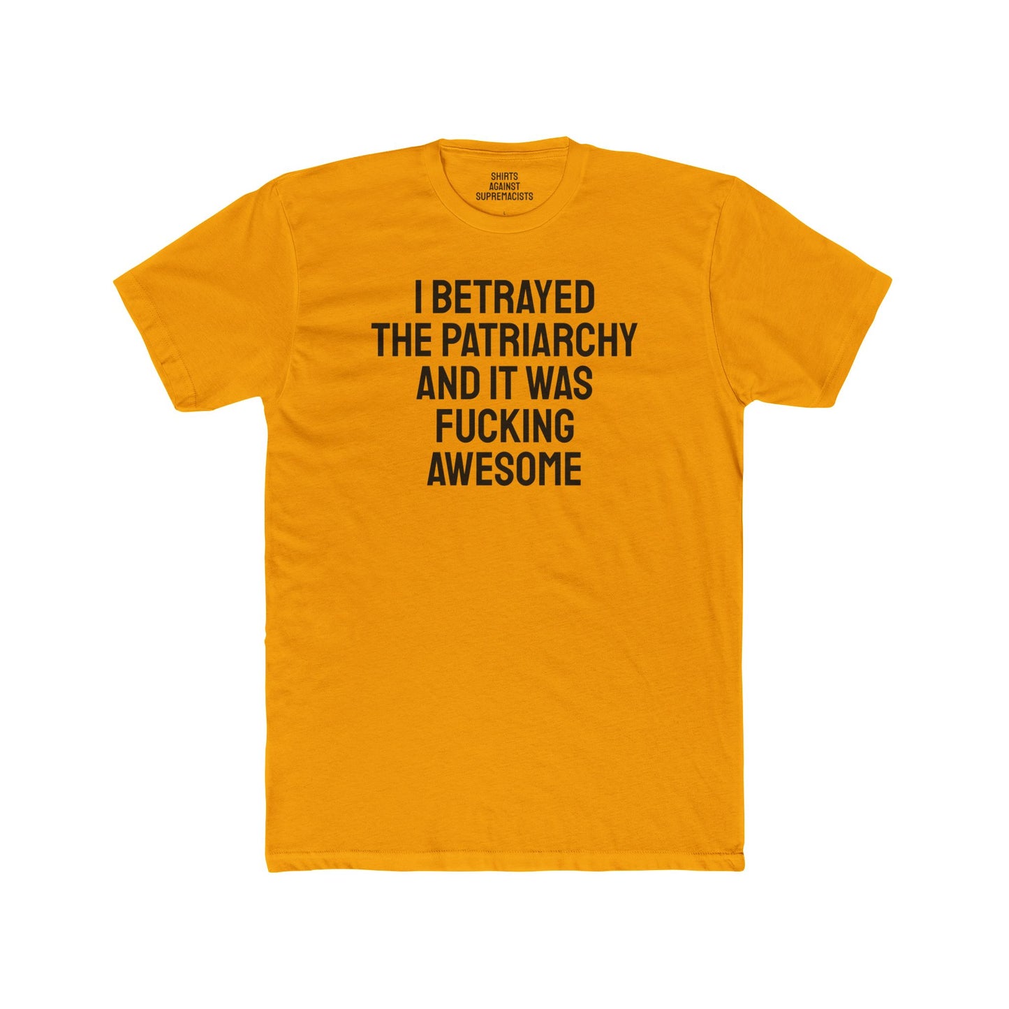 I Betrayed The Patriarchy And It Was Fucking Awesome - Unisex Cotton Crew Tee