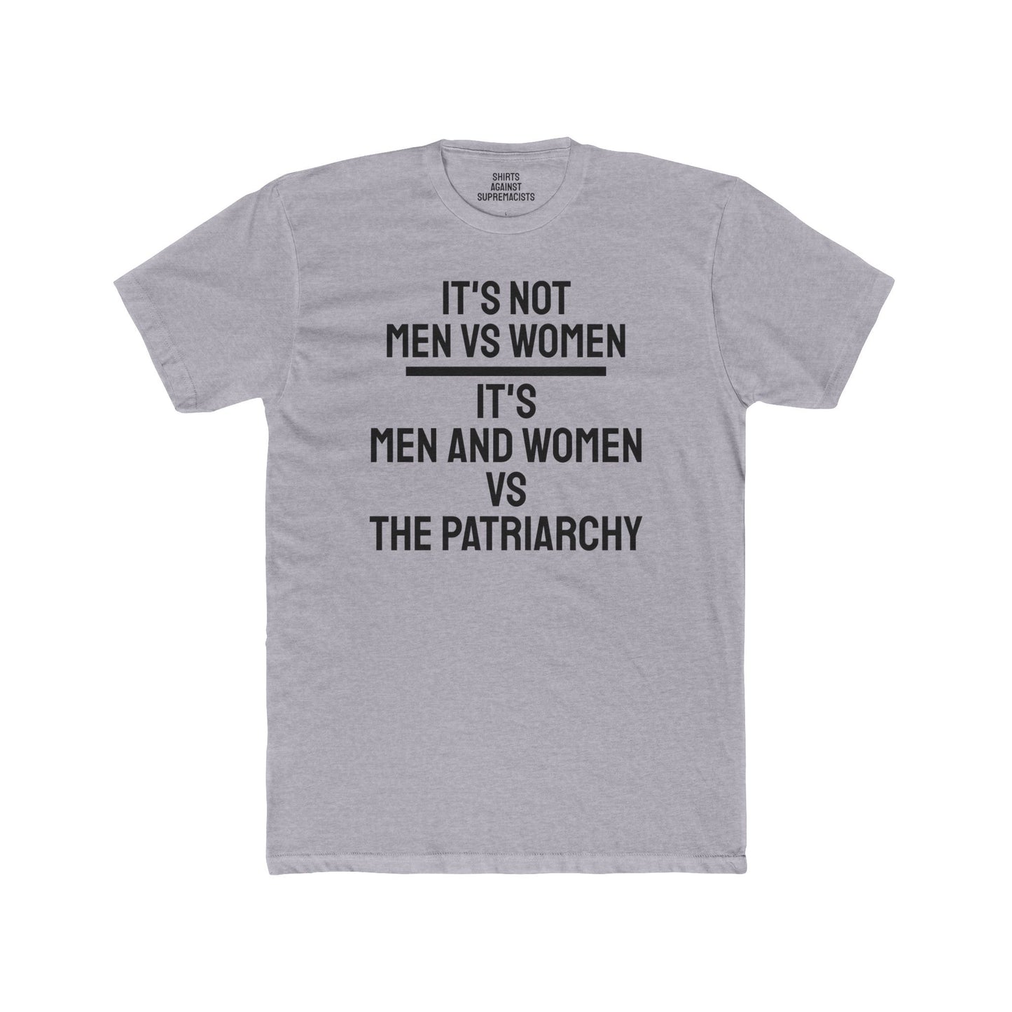 It's Not Men Vs Women It's Men And Women Vs The Patriarchy - Unisex Cotton Crew Tee