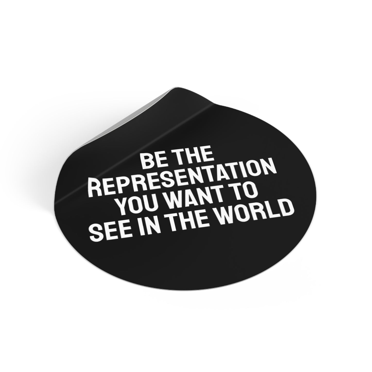 Be The Representation You Want To See In The World - Round Vinyl Stickers