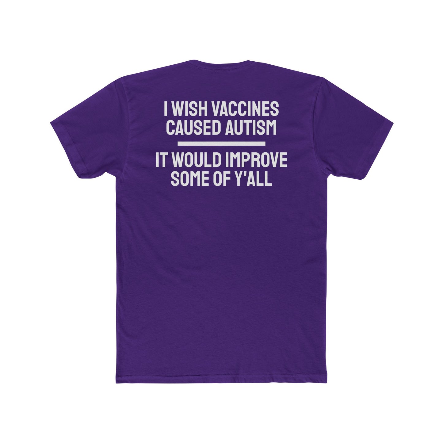 I Wish Vaccines Caused Autism It Would Improve Some Of Y'all - Unisex Cotton Crew Tee