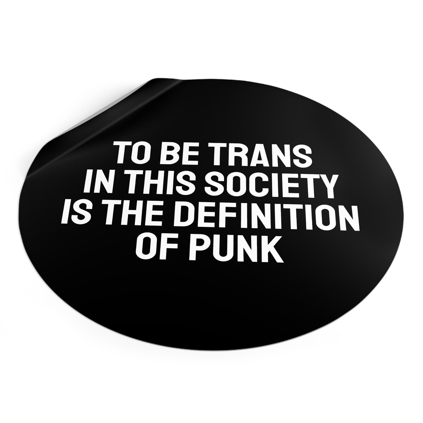 To Be Trans In This Society Is The Definition Of Punk - Round Vinyl Stickers