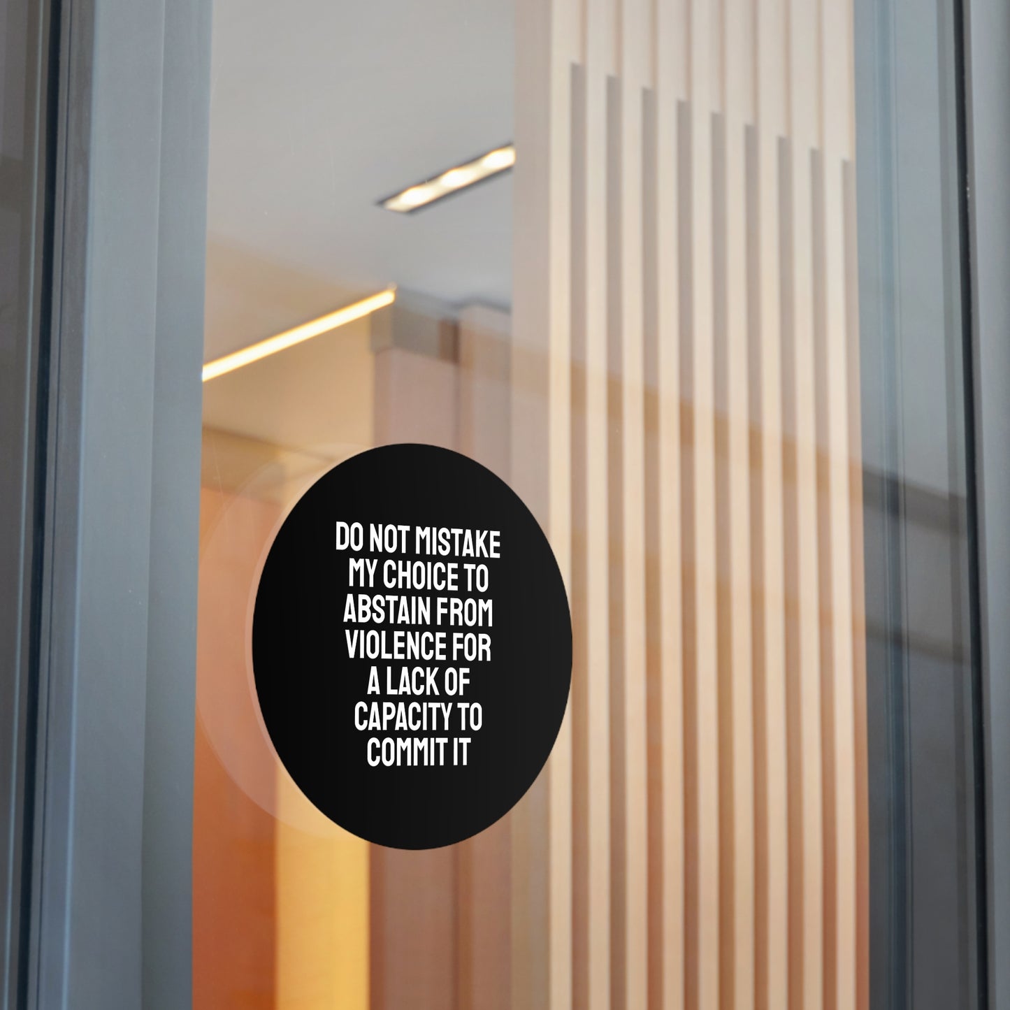 Do Not Mistake My Choice To Abstain From Violence For A Lack Of Capacity To Commit It - Round Vinyl Stickers