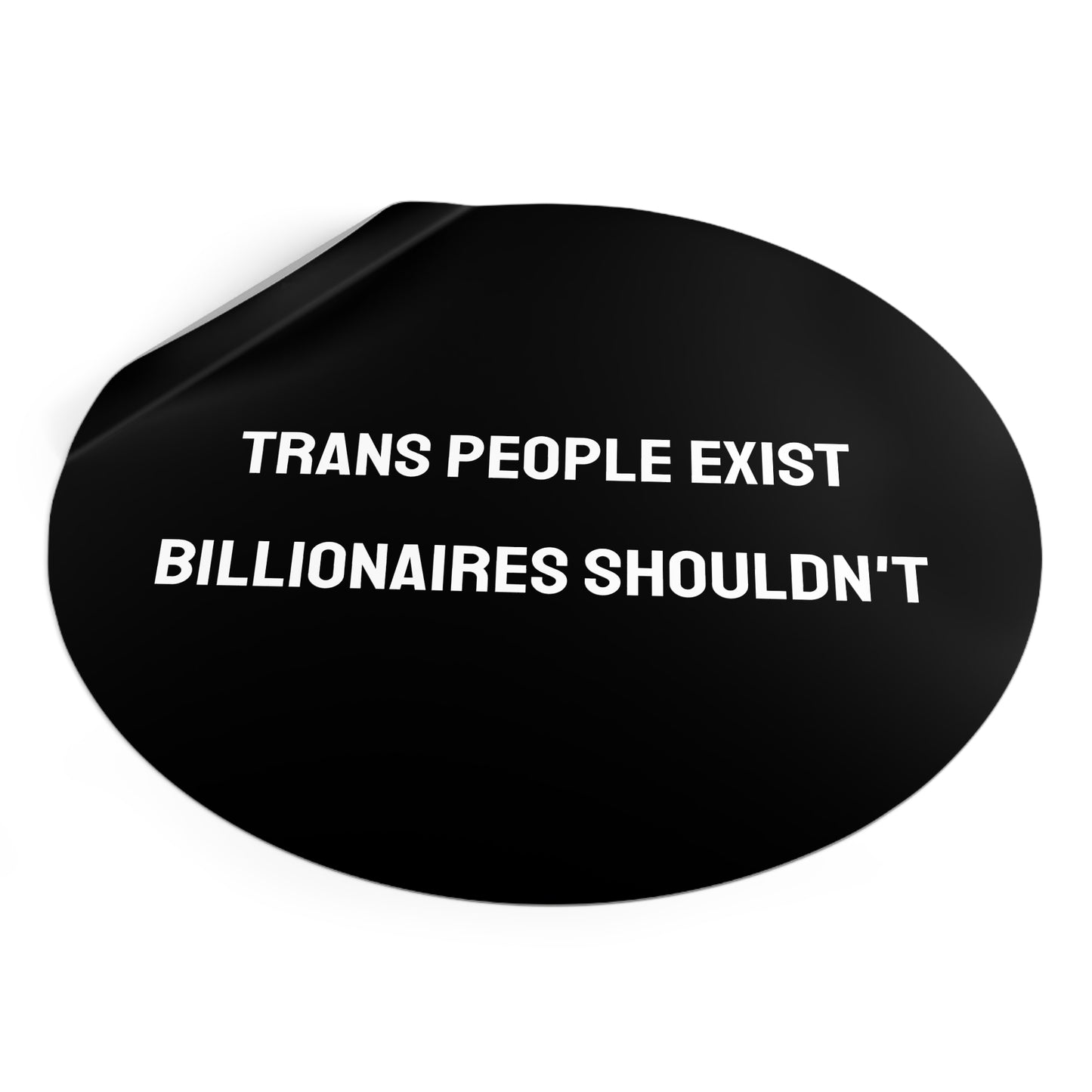 Trans People Exist Billionaires Shouldn't - Round Vinyl Stickers