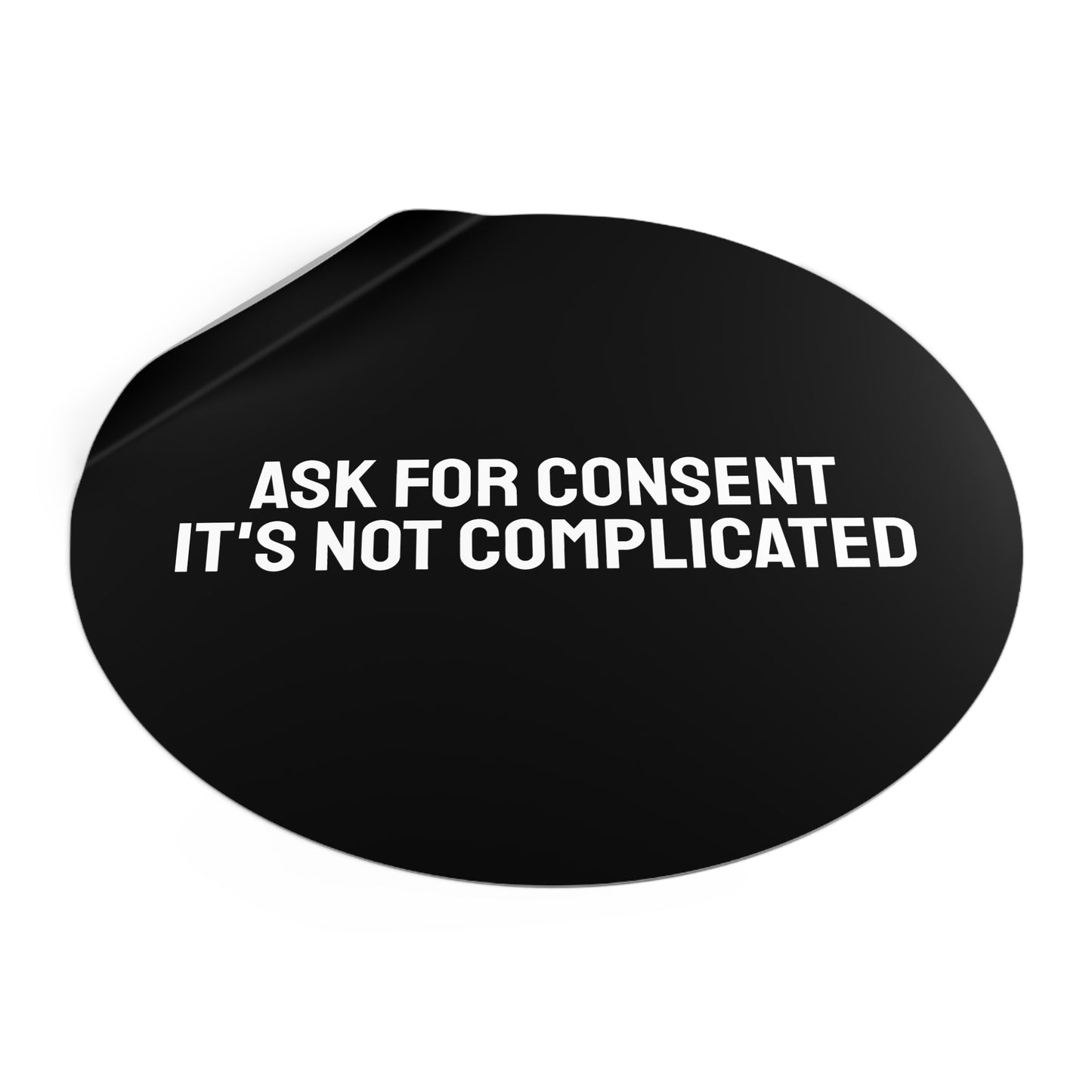 Ask For Consent It's Not Complicated - Round Vinyl Stickers