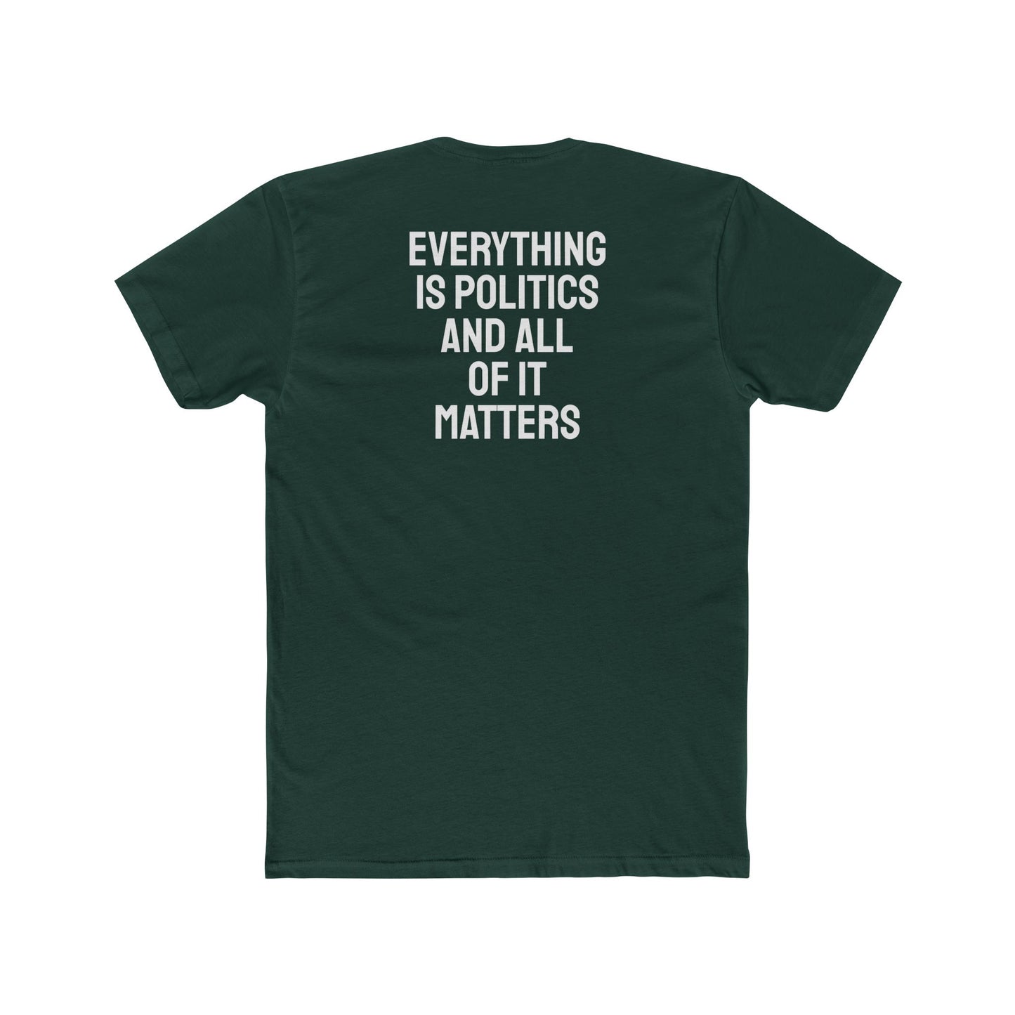 Everything Is Politics And All Of It Matters - Unisex Cotton Crew Tee