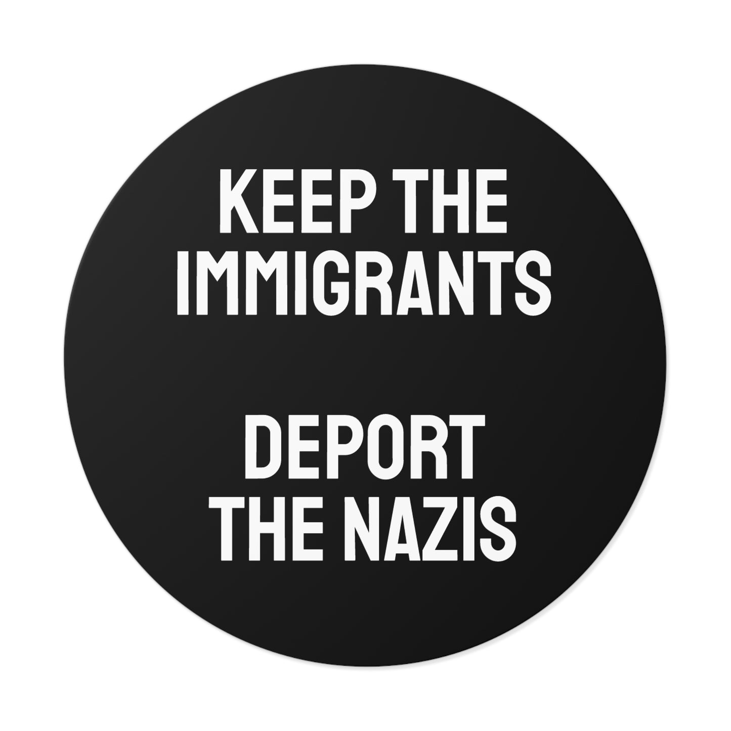 Keep The Immigrants Deport The Nazis - Round Vinyl Stickers