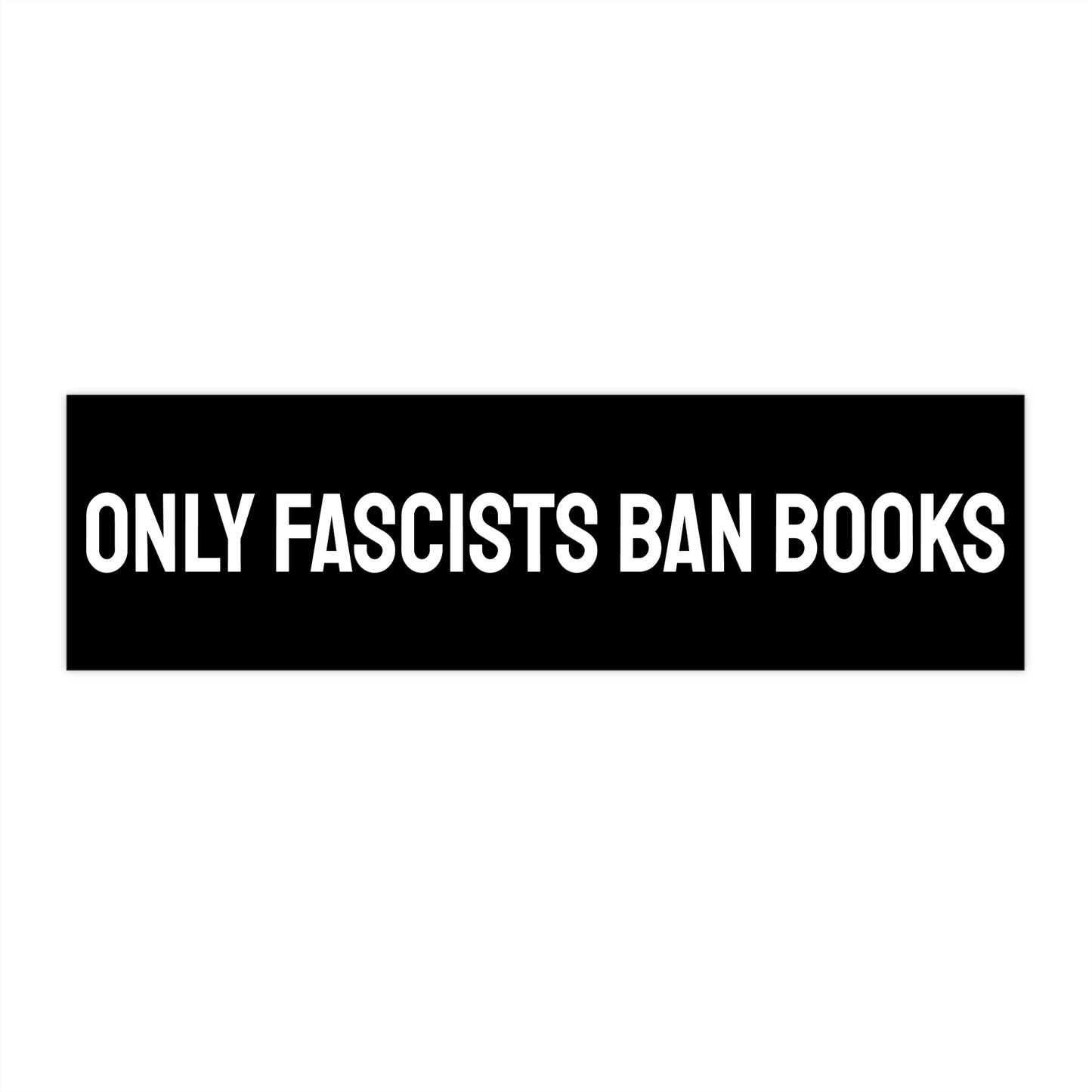 Only Fascists Ban Books - Bumper Sticker
