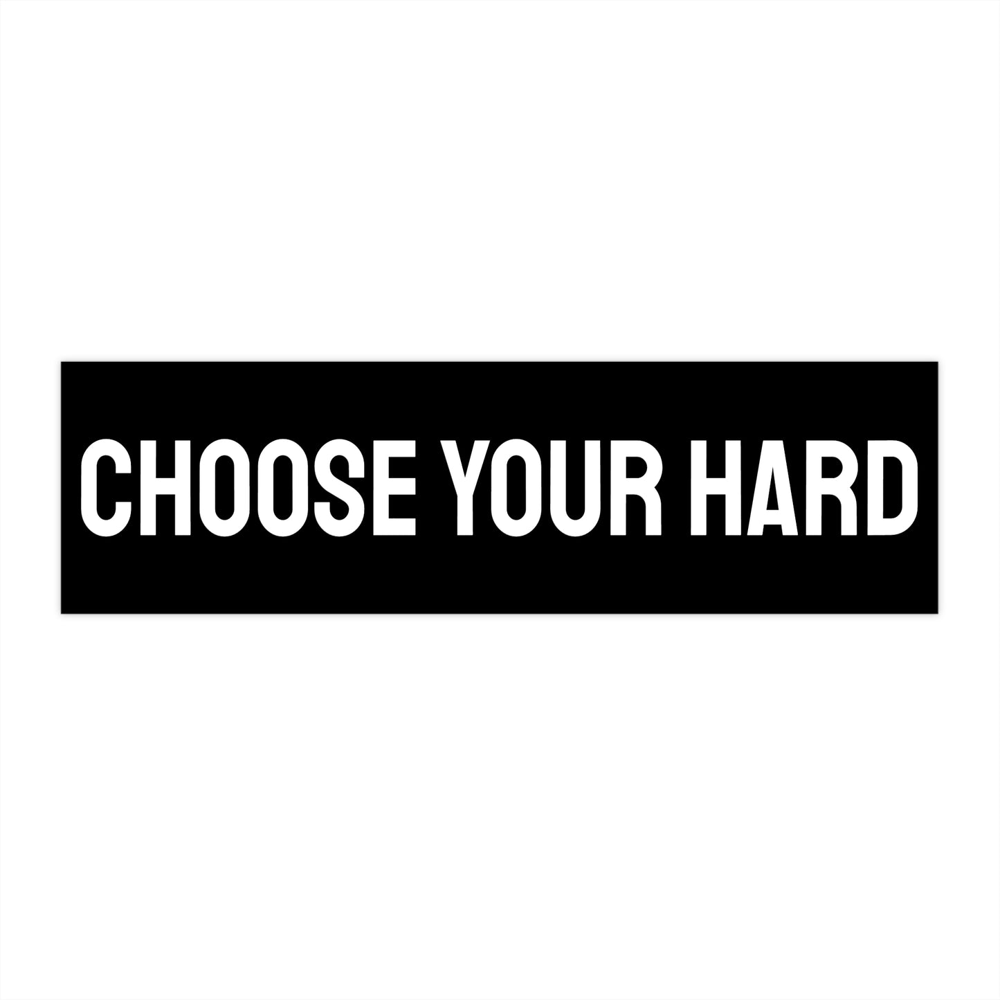 Choose Your Hard - Bumper Sticker