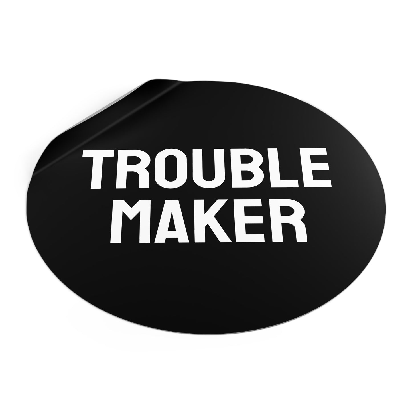 Trouble Maker - Round Vinyl Stickers