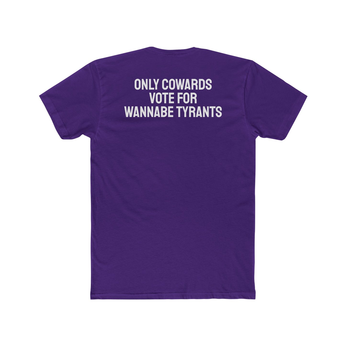 Only Cowards Vote For Wannabe Tyrants - Unisex Cotton Crew Tee
