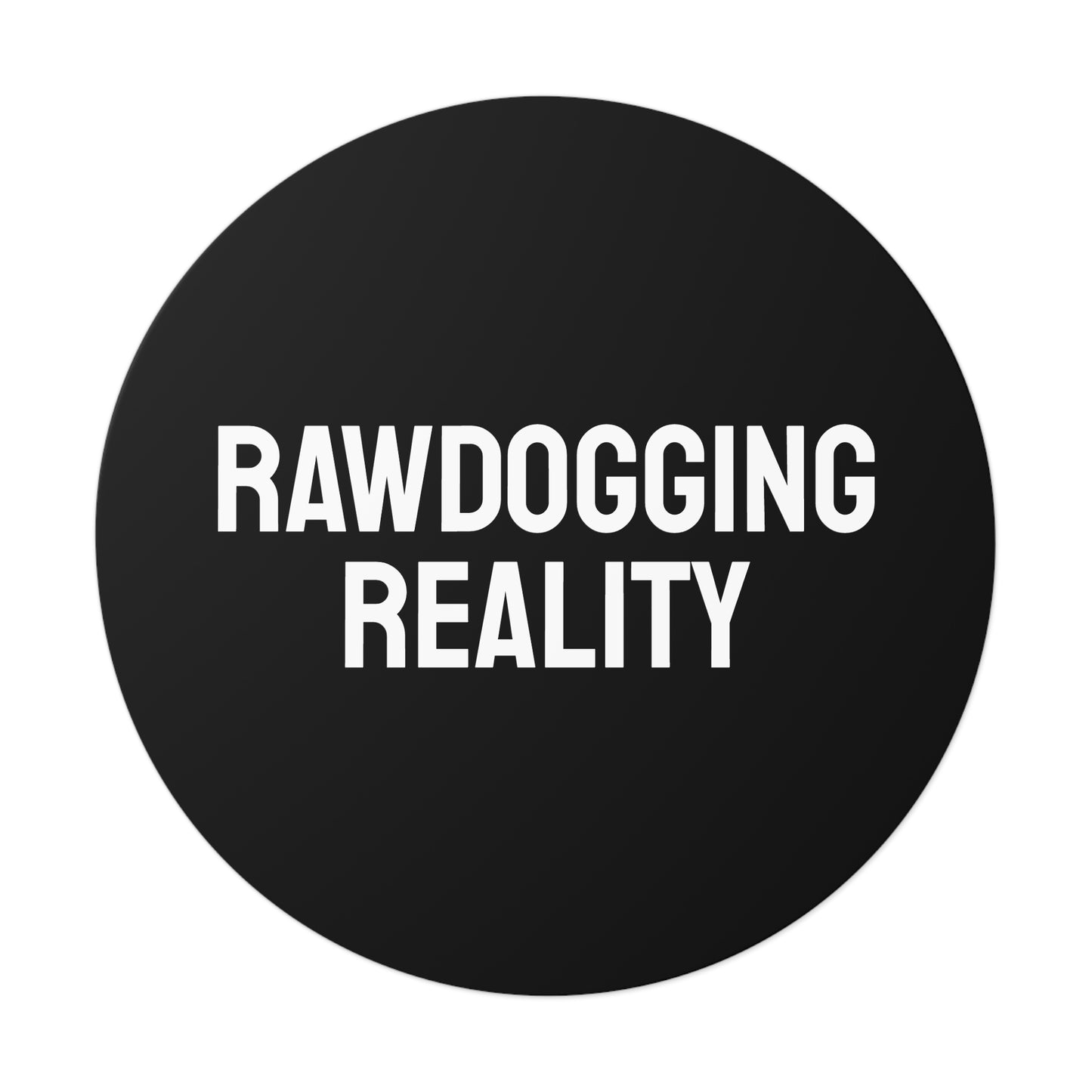 Rawdogging Reality - Round Vinyl Stickers