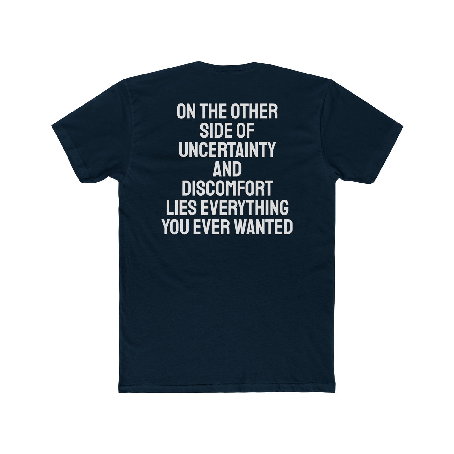 On The Other Side Of Uncertainty And Discomfort Lies Everything You Ever Wanted - Unisex Cotton Crew Tee