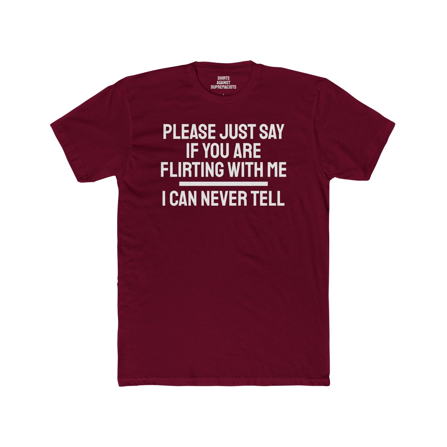 Please Just Say If You Are Flirting With Me I Can Never Tell - Unisex Cotton Crew Tee