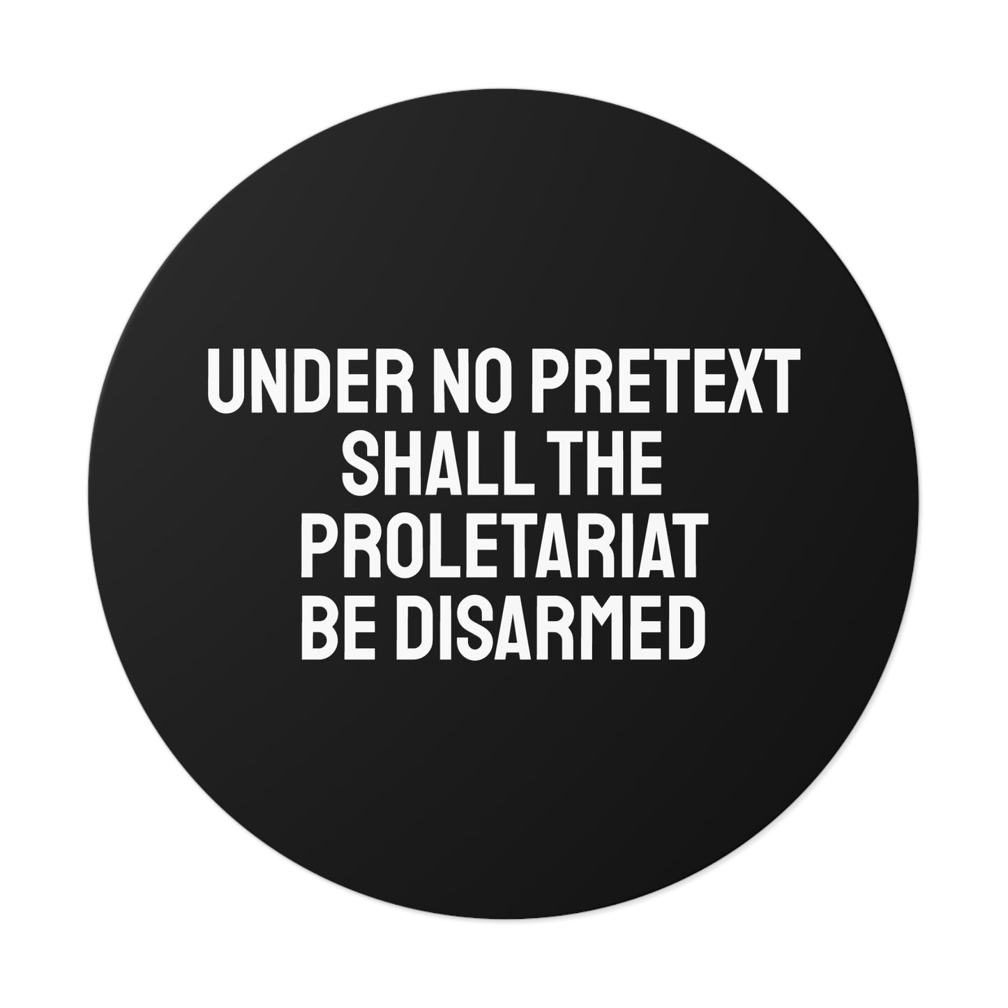 Under No Pretext Shall The Proletariat Be Disarmed - Round Vinyl Stickers