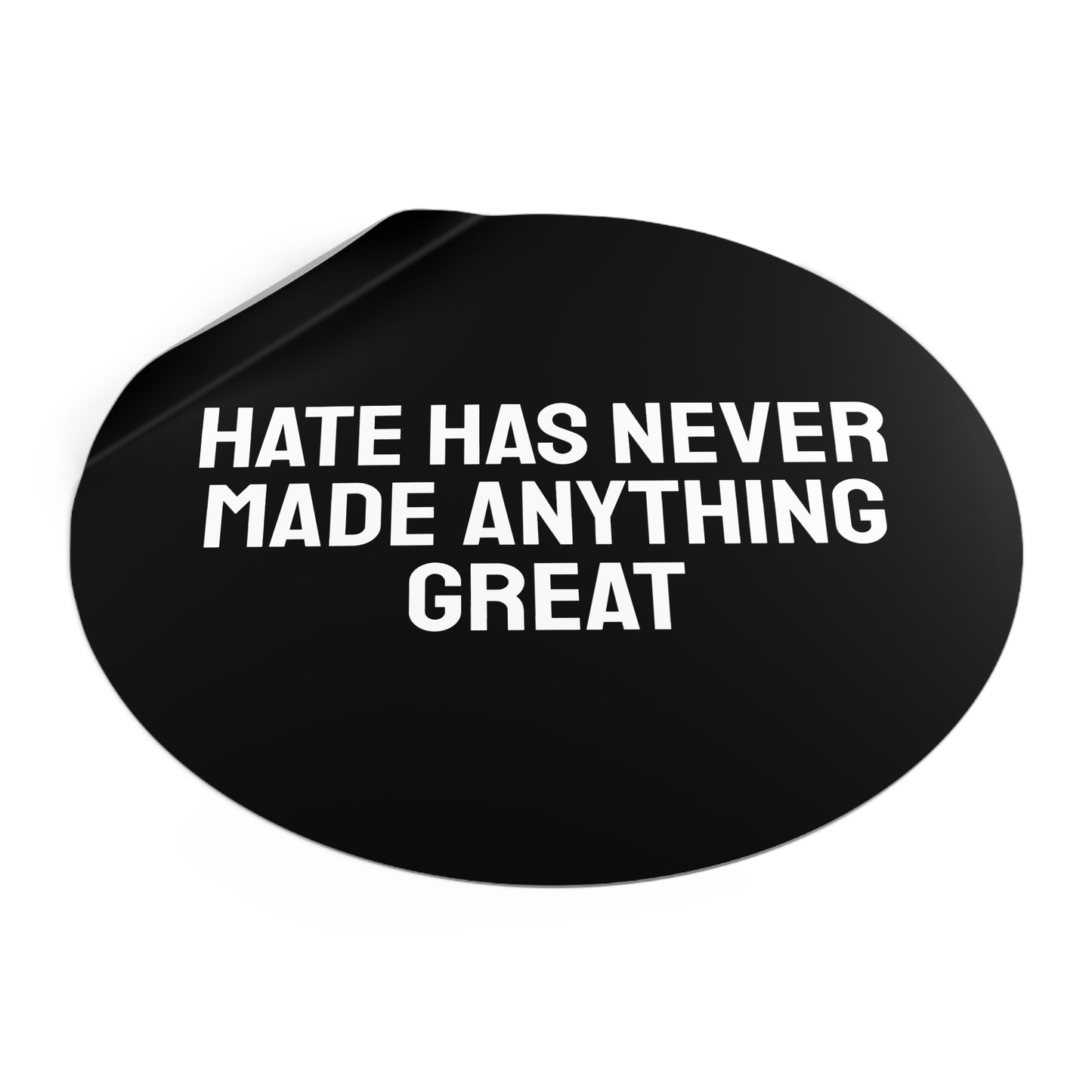Hate Has Never Made Anything Great - Round Vinyl Stickers