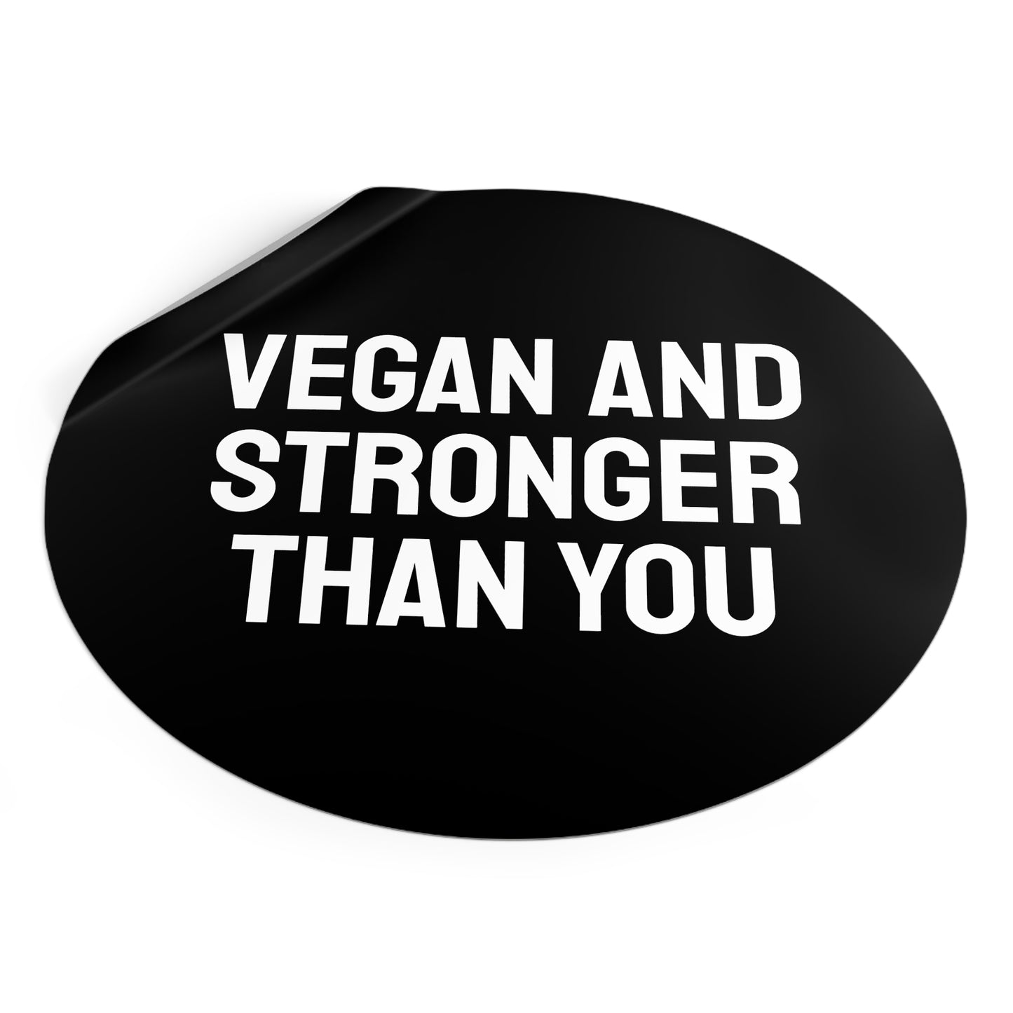 Vegan And Stronger Than You - Round Vinyl Stickers