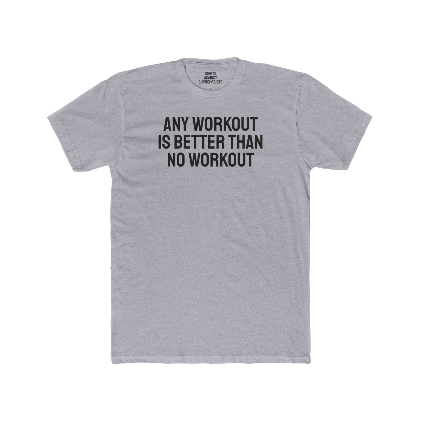 Any Workout Is Better Than No Workout - Unisex Cotton Crew Tee